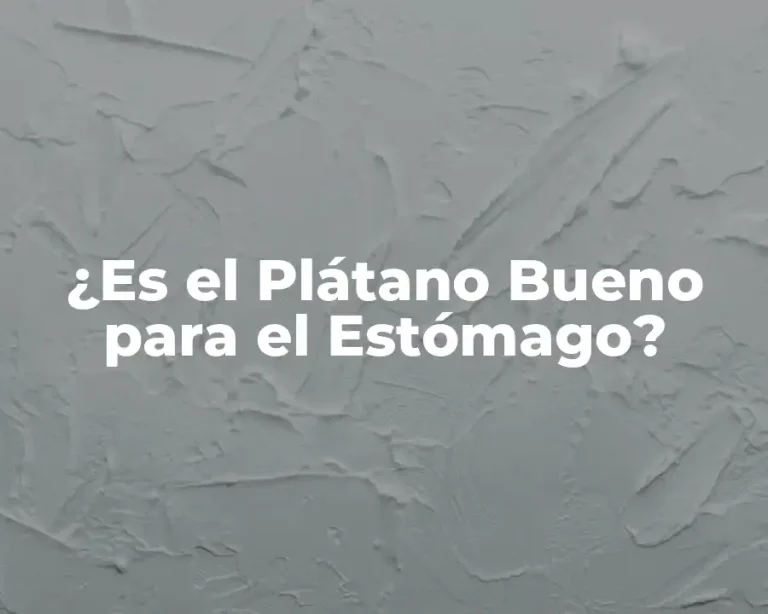 ¿Es el Plátano Bueno para el Estómago?