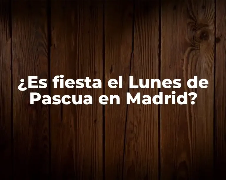 ¿Es fiesta el Lunes de Pascua en Madrid?