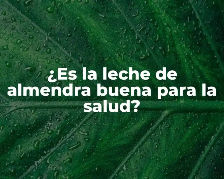 ¿Es la leche de almendra buena para la salud?