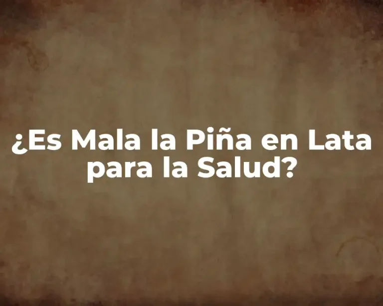 ¿Es Mala la Piña en Lata para la Salud?