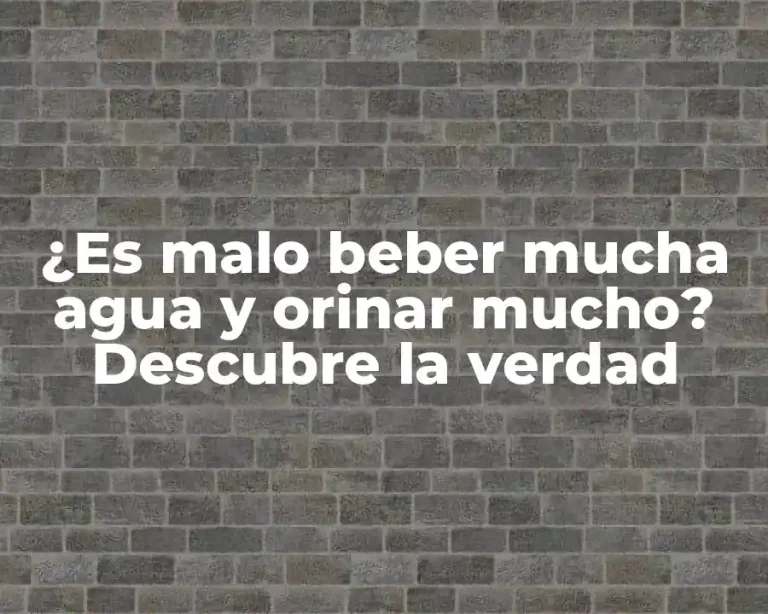 ¿Es malo beber mucha agua y orinar mucho? Descubre la verdad