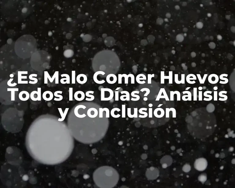 ¿Es Malo Comer Huevos Todos los Días? Análisis y Conclusión