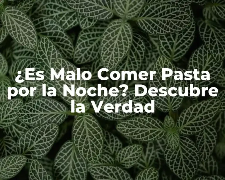 ¿Es Malo Comer Pasta por la Noche? Descubre la Verdad