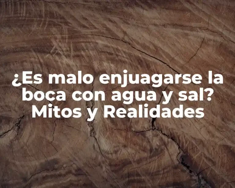 ¿Es malo enjuagarse la boca con agua y sal? Mitos y Realidades