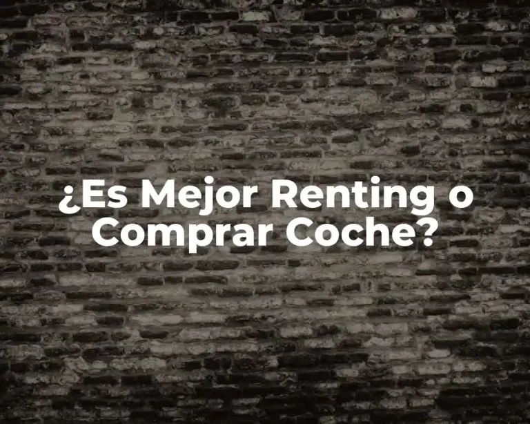 ¿Es Mejor Renting o Comprar Coche?