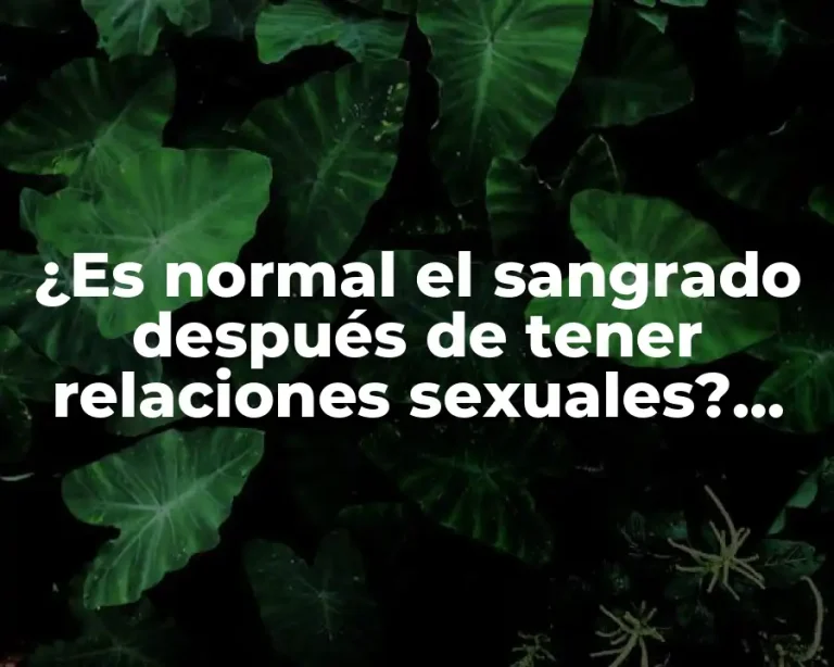 ¿Es normal el sangrado después de tener relaciones sexuales? ¿Cuándo es un problema?