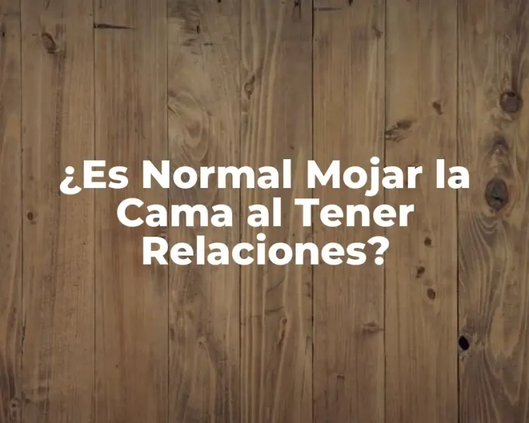 ¿Es Normal Mojar la Cama al Tener Relaciones?
