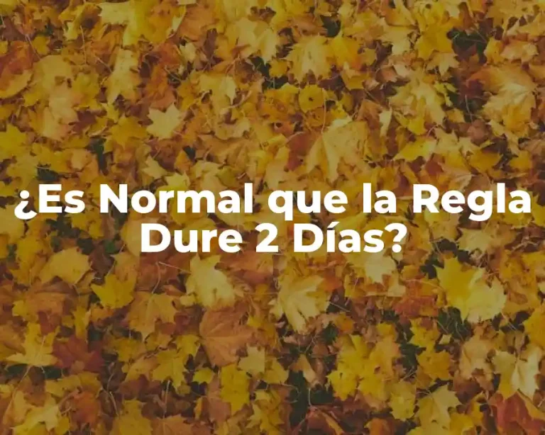 ¿Es Normal que la Regla Dure 2 Días?