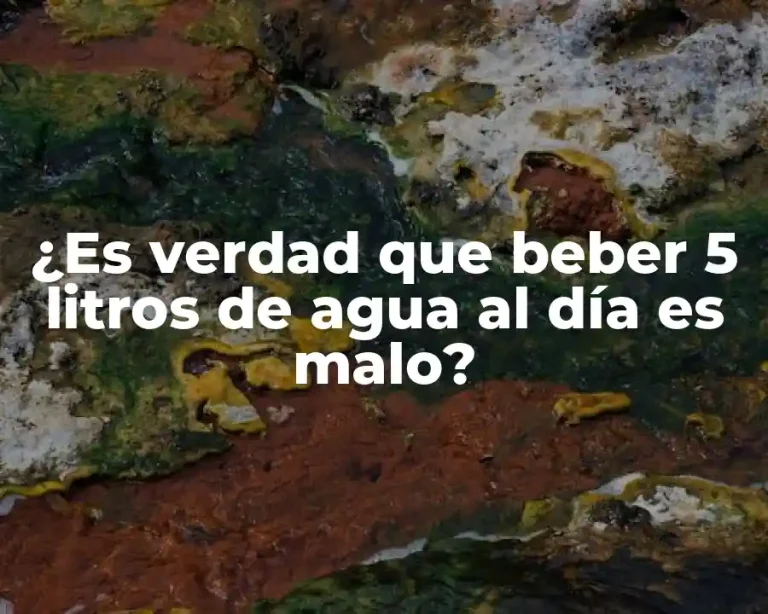 ¿Es verdad que beber 5 litros de agua al día es malo?