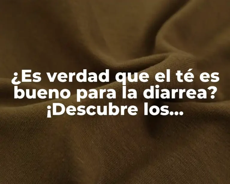 ¿Es verdad que el té es bueno para la diarrea? ¡Descubre los beneficios!
