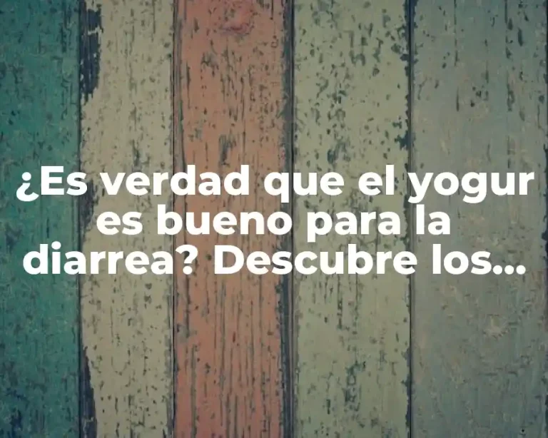 ¿Es verdad que el yogur es bueno para la diarrea? Descubre los beneficios del yogur para la salud intestinal
