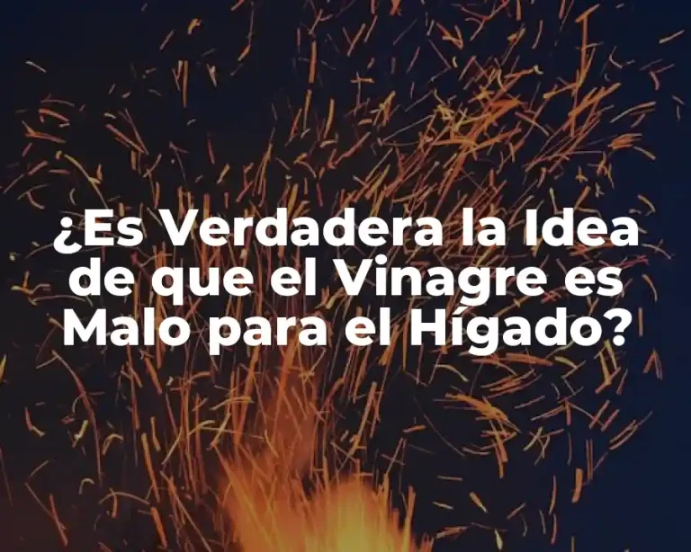 ¿Es Verdadera la Idea de que el Vinagre es Malo para el Hígado?