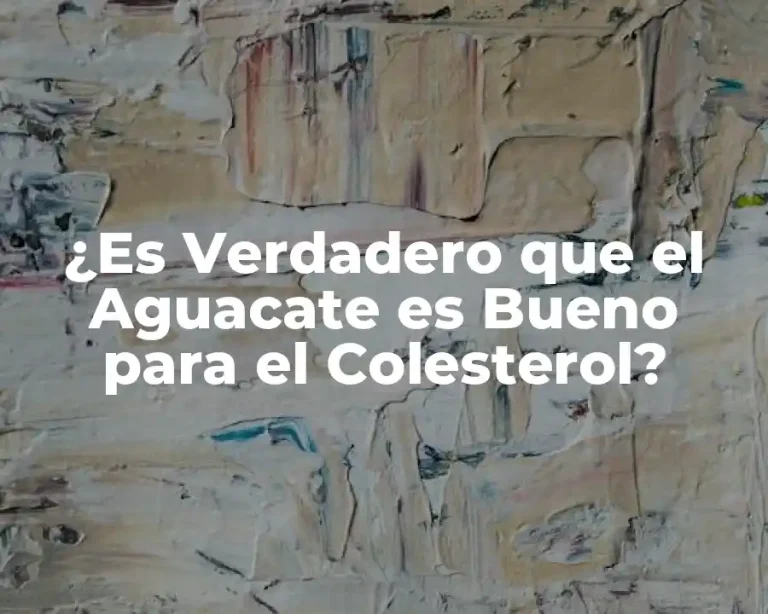 ¿Es Verdadero que el Aguacate es Bueno para el Colesterol?