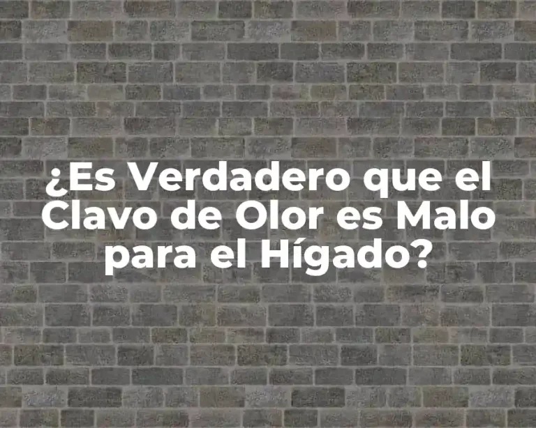 ¿Es Verdadero que el Clavo de Olor es Malo para el Hígado?