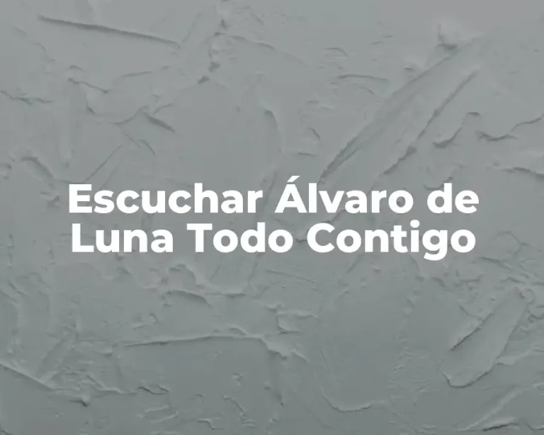 Escuchar Álvaro de Luna Todo Contigo