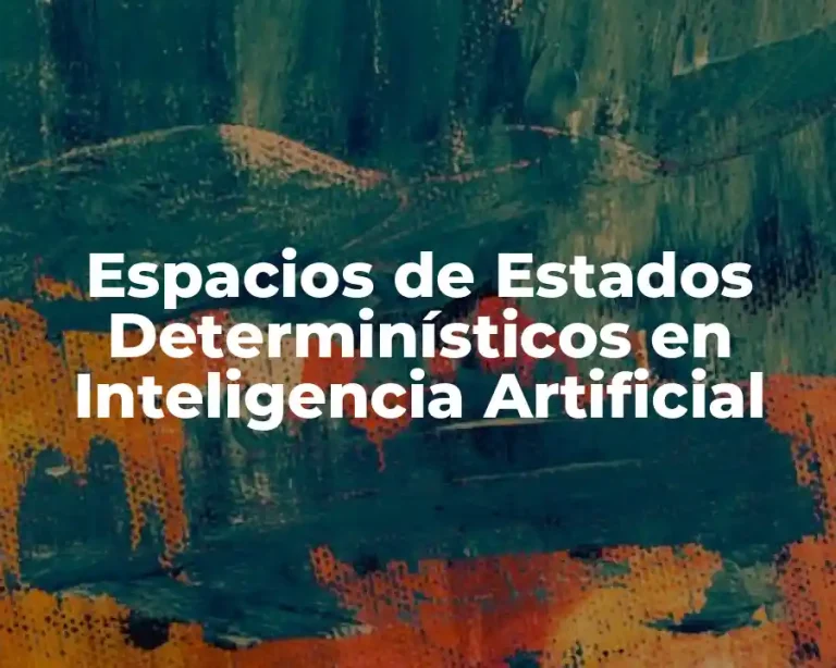 Espacios de Estados Determinísticos en Inteligencia Artificial