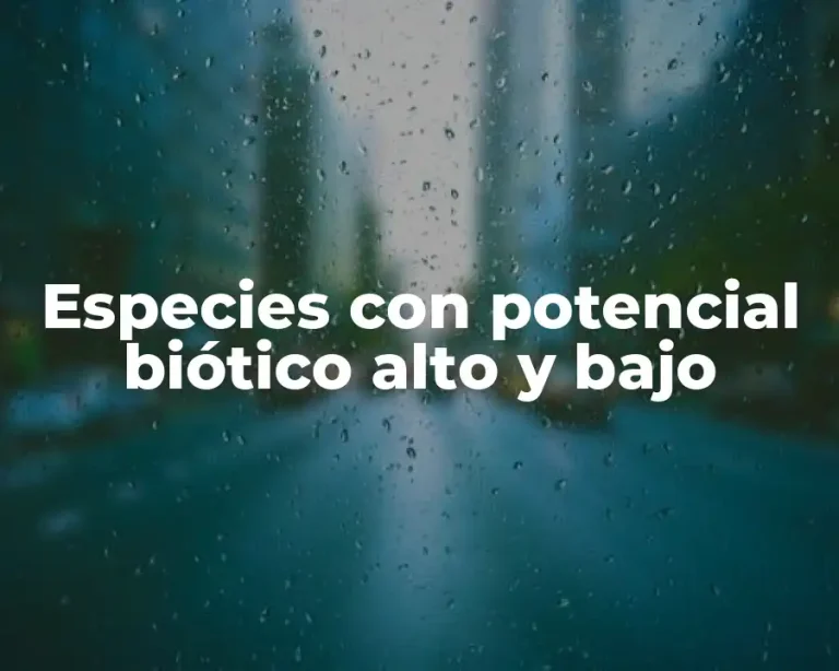 Especies con potencial biótico alto y bajo