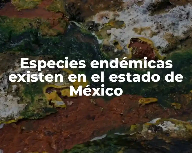 Especies endémicas existen en el estado de México