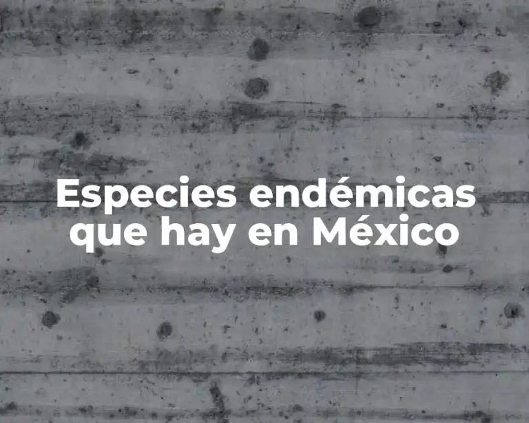 Especies endémicas que hay en México
