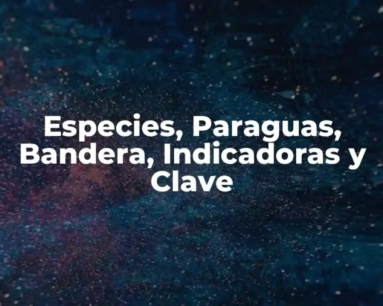 Especies, Paraguas, Bandera, Indicadoras y Clave