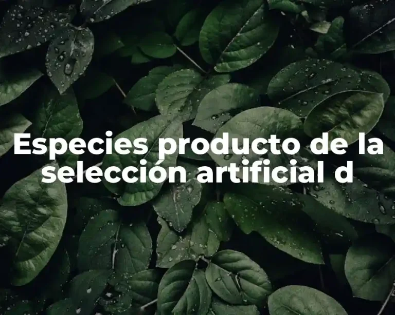 Especies producto de la selección artificial d