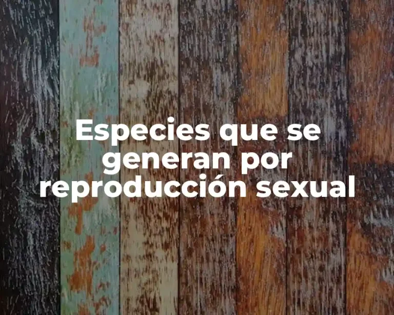 Especies que se generan por reproducción sexual