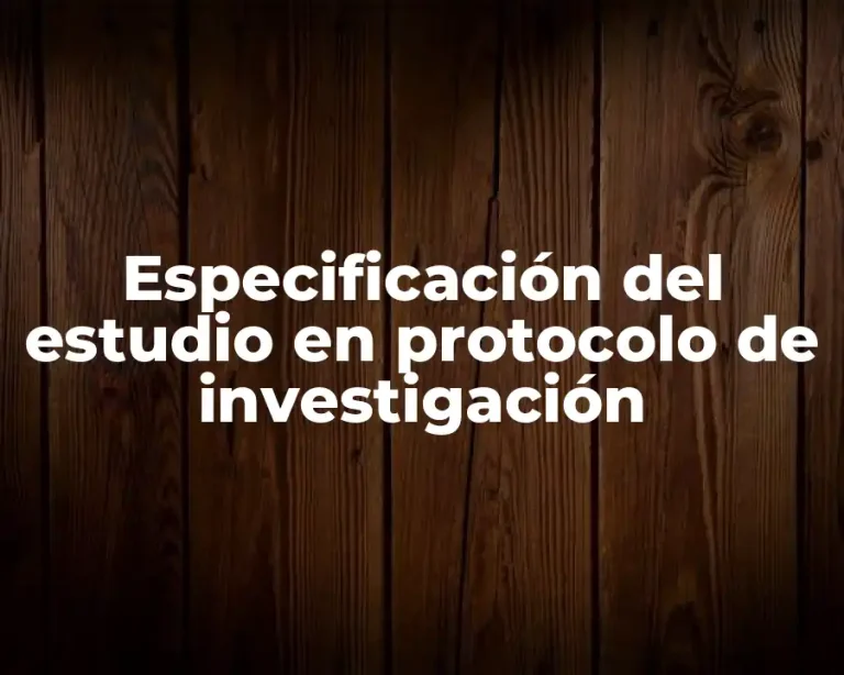 Especificación del estudio en protocolo de investigación