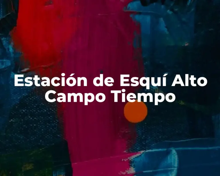Estación de Esquí Alto Campo Tiempo