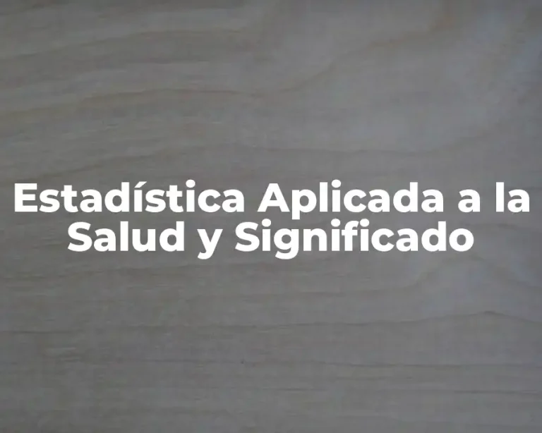 Estadística Aplicada a la Salud y Significado