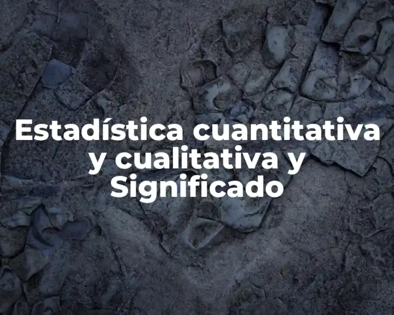 Estadística cuantitativa y cualitativa y Significado