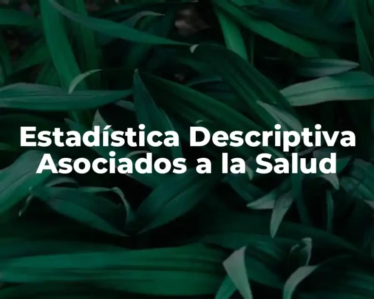 Estadística Descriptiva Asociados a la Salud