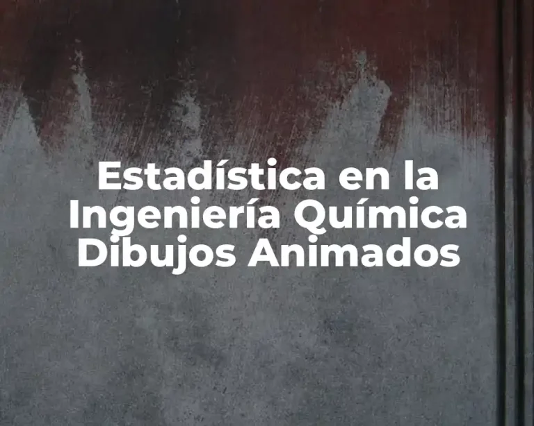 Estadística en la Ingeniería Química Dibujos Animados