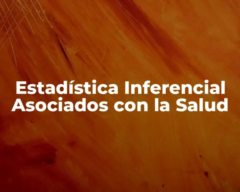 Estadística Inferencial Asociados con la Salud