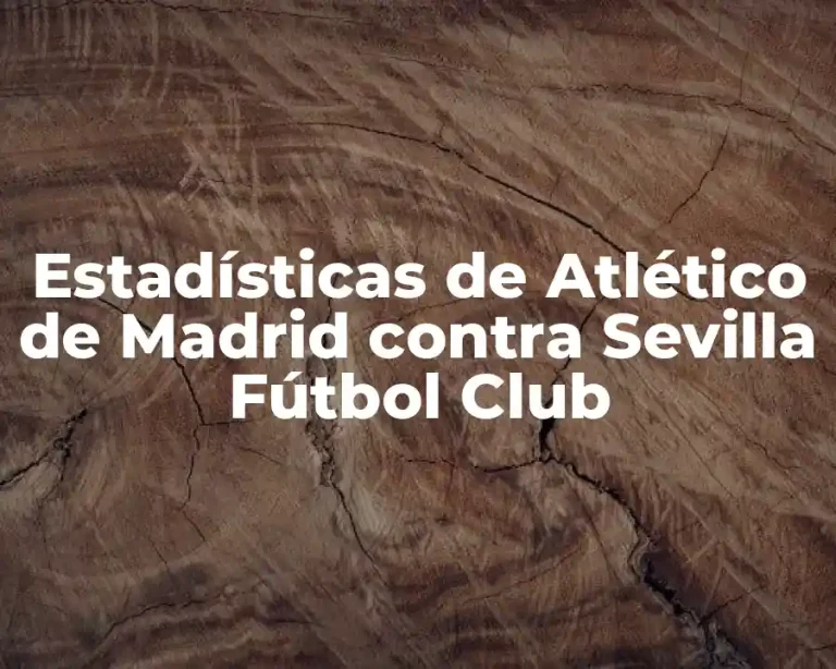 Estadísticas de Atlético de Madrid contra Sevilla Fútbol Club
