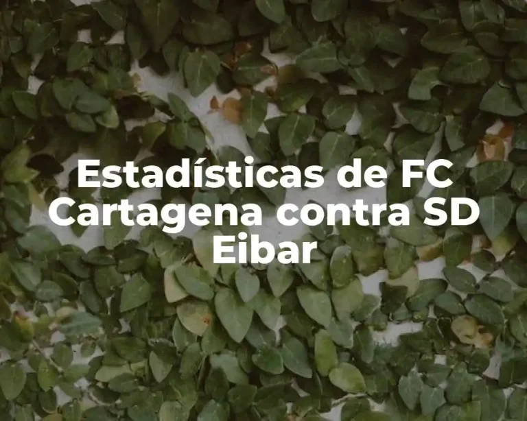Estadísticas de FC Cartagena contra SD Eibar