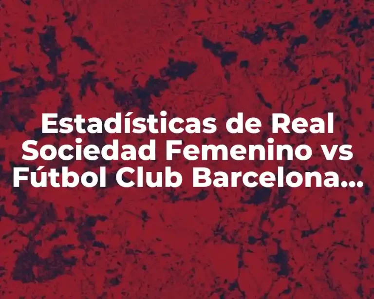 Estadísticas de Real Sociedad Femenino vs Fútbol Club Barcelona Femenino