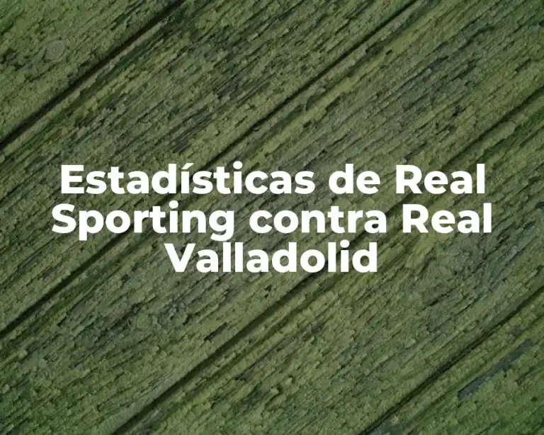 Estadísticas de Real Sporting contra Real Valladolid