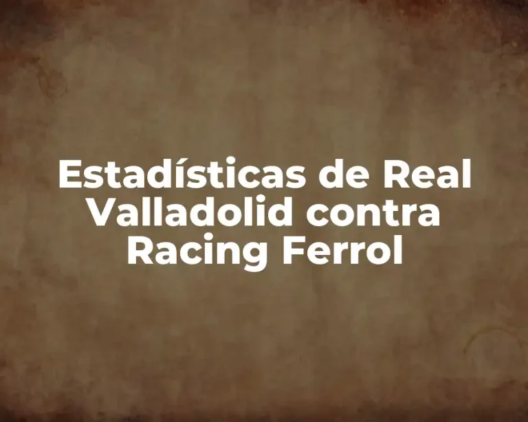 Estadísticas de Real Valladolid contra Racing Ferrol