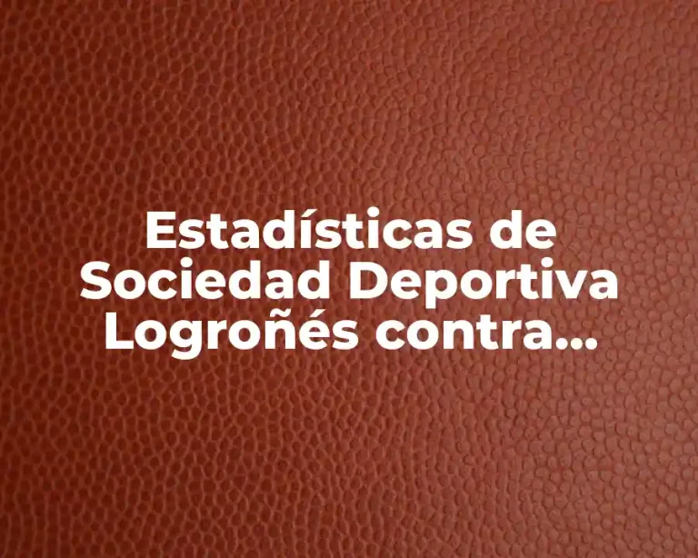 Estadísticas de Sociedad Deportiva Logroñés contra Ponferradina
