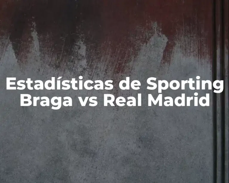 Estadísticas de Sporting Braga vs Real Madrid