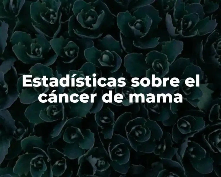Estadísticas sobre el cáncer de mama