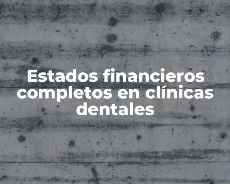 Estados financieros completos en clínicas dentales
