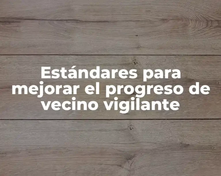 Estándares para mejorar el progreso de vecino vigilante