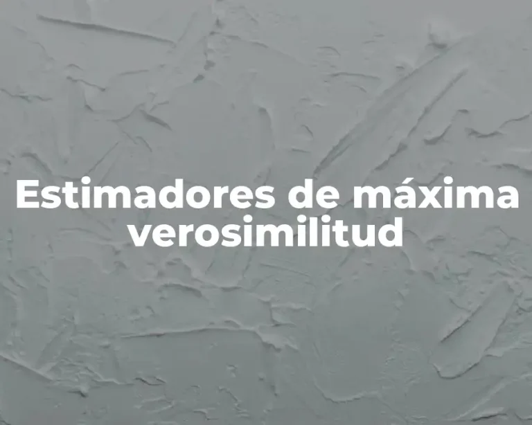 Estimadores de máxima verosimilitud