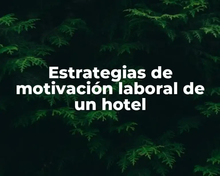 Estrategias de motivación laboral de un hotel