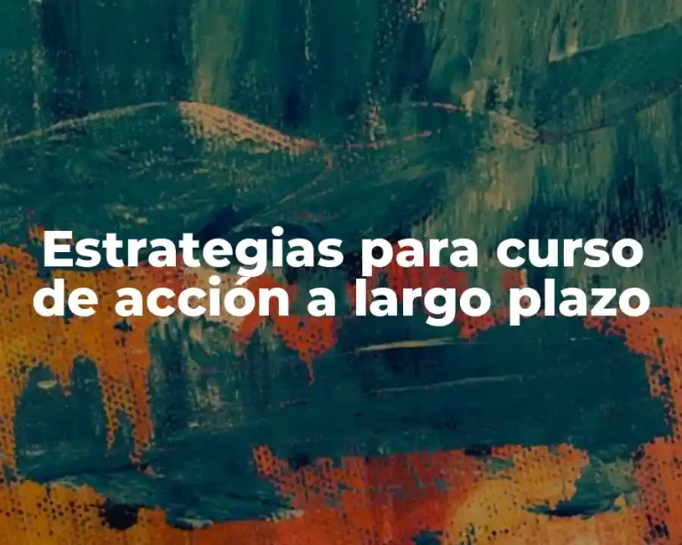 Estrategias para curso de acción a largo plazo