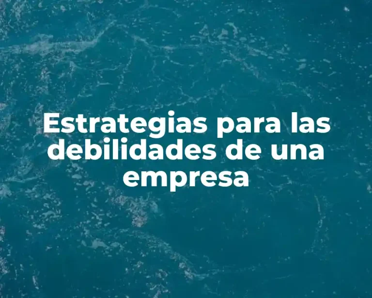 Estrategias para las debilidades de una empresa