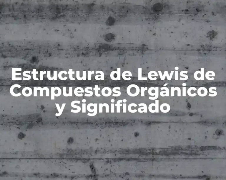 Estructura de Lewis de Compuestos Orgánicos y Significado