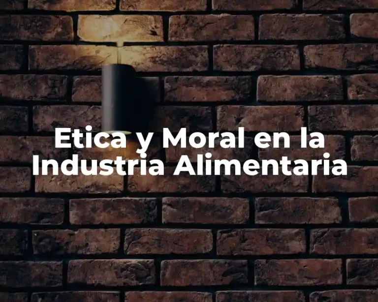 Etica y Moral en la Industria Alimentaria