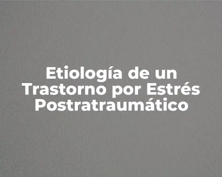 Etiología de un Trastorno por Estrés Postratraumático